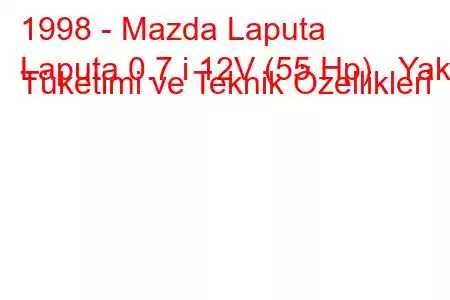 1998 - Mazda Laputa
Laputa 0.7 i 12V (55 Hp) Yakıt Tüketimi ve Teknik Özellikleri