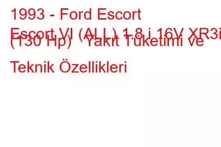 1993 - Ford Escort
Escort VI (ALL) 1.8 i 16V XR3i (130 Hp) Yakıt Tüketimi ve Teknik Özellikleri