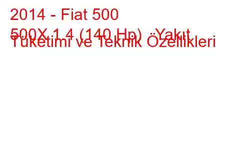 2014 - Fiat 500
500X 1.4 (140 Hp) Yakıt Tüketimi ve Teknik Özellikleri