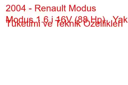 2004 - Renault Modus
Modus 1.6 i 16V (88 Hp) Yakıt Tüketimi ve Teknik Özellikleri