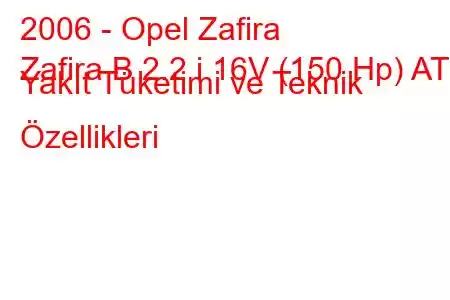 2006 - Opel Zafira
Zafira B 2.2 i 16V (150 Hp) AT Yakıt Tüketimi ve Teknik Özellikleri