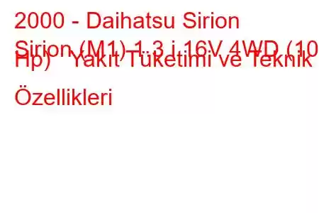 2000 - Daihatsu Sirion
Sirion (M1) 1.3 i 16V 4WD (102 Hp) Yakıt Tüketimi ve Teknik Özellikleri