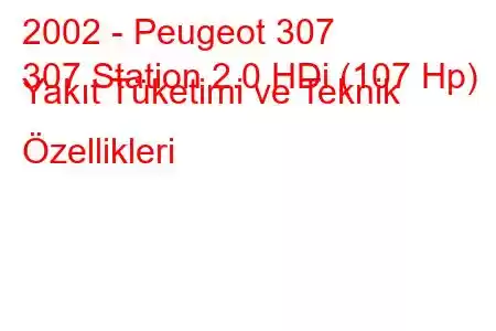 2002 - Peugeot 307
307 Station 2.0 HDi (107 Hp) Yakıt Tüketimi ve Teknik Özellikleri