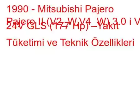 1990 - Mitsubishi Pajero
Pajero II (V2_W,V4_W) 3.0 i V6 24V GLS (177 Hp) Yakıt Tüketimi ve Teknik Özellikleri