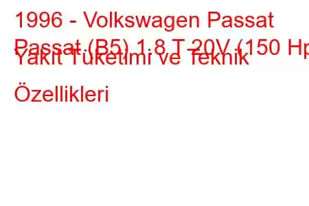 1996 - Volkswagen Passat
Passat (B5) 1.8 T 20V (150 Hp) Yakıt Tüketimi ve Teknik Özellikleri