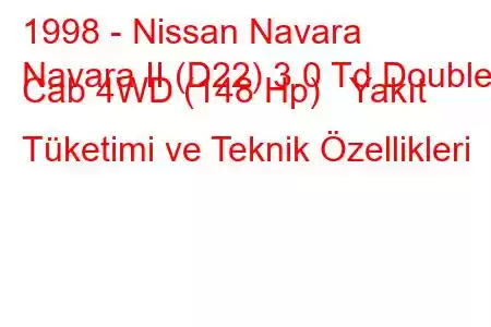 1998 - Nissan Navara
Navara II (D22) 3.0 Td Double Cab 4WD (148 Hp) Yakıt Tüketimi ve Teknik Özellikleri