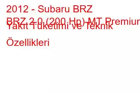 2012 - Subaru BRZ
BRZ 2.0 (200 Hp) MT Premium Yakıt Tüketimi ve Teknik Özellikleri