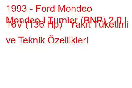 1993 - Ford Mondeo
Mondeo I Turnier (BNP) 2.0 i 16V (136 Hp) Yakıt Tüketimi ve Teknik Özellikleri