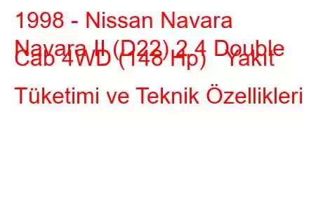 1998 - Nissan Navara
Navara II (D22) 2.4 Double Cab 4WD (148 Hp) Yakıt Tüketimi ve Teknik Özellikleri