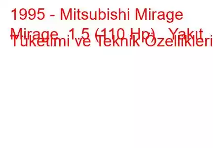 1995 - Mitsubishi Mirage
Mirage 1.5 (110 Hp) Yakıt Tüketimi ve Teknik Özellikleri