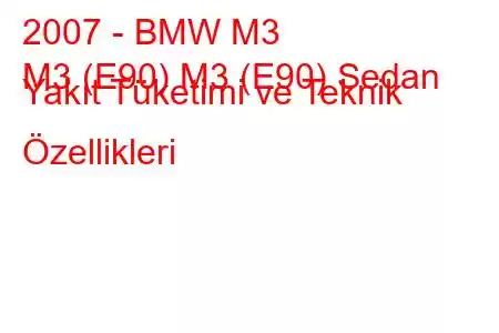 2007 - BMW M3
M3 (E90) M3 (E90) Sedan Yakıt Tüketimi ve Teknik Özellikleri