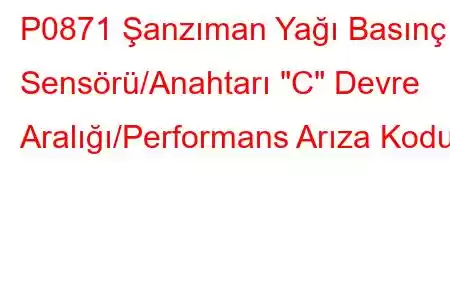 P0871 Şanzıman Yağı Basınç Sensörü/Anahtarı 