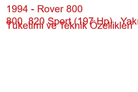 1994 - Rover 800
800 820 Sport (197 Hp) Yakıt Tüketimi ve Teknik Özellikleri