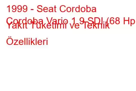 1999 - Seat Cordoba
Cordoba Vario 1.9 SDI (68 Hp) Yakıt Tüketimi ve Teknik Özellikleri