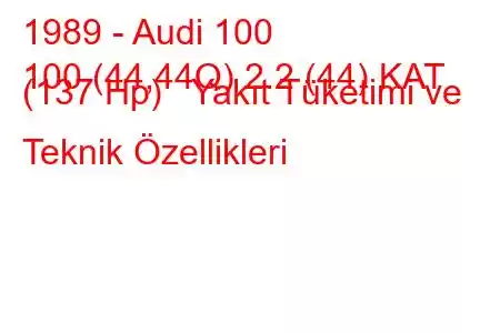 1989 - Audi 100
100 (44,44Q) 2.2 (44) KAT (137 Hp) Yakıt Tüketimi ve Teknik Özellikleri