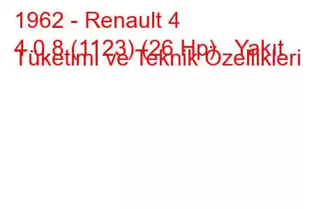 1962 - Renault 4
4 0.8 (1123) (26 Hp) Yakıt Tüketimi ve Teknik Özellikleri