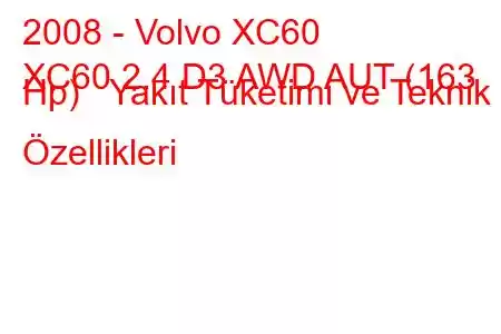 2008 - Volvo XC60
XC60 2.4 D3 AWD AUT (163 Hp) Yakıt Tüketimi ve Teknik Özellikleri