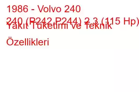 1986 - Volvo 240
240 (P242,P244) 2.3 (115 Hp) Yakıt Tüketimi ve Teknik Özellikleri