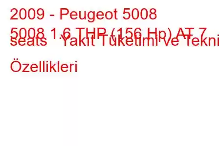 2009 - Peugeot 5008
5008 1.6 THP (156 Hp) AT 7 seats Yakıt Tüketimi ve Teknik Özellikleri