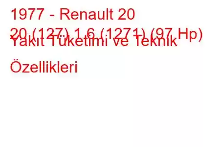 1977 - Renault 20
20 (127) 1.6 (1271) (97 Hp) Yakıt Tüketimi ve Teknik Özellikleri