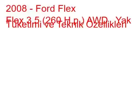 2008 - Ford Flex
Flex 3.5 (260 H.p.) AWD Yakıt Tüketimi ve Teknik Özellikleri