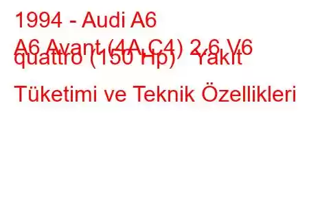 1994 - Audi A6
A6 Avant (4A,C4) 2.6 V6 quattro (150 Hp) Yakıt Tüketimi ve Teknik Özellikleri