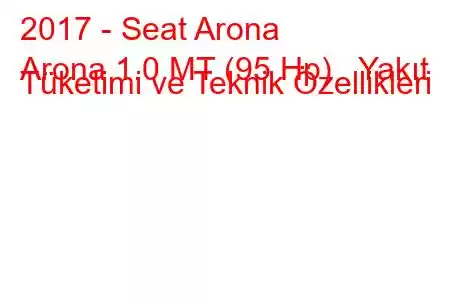 2017 - Seat Arona
Arona 1.0 MT (95 Hp) Yakıt Tüketimi ve Teknik Özellikleri