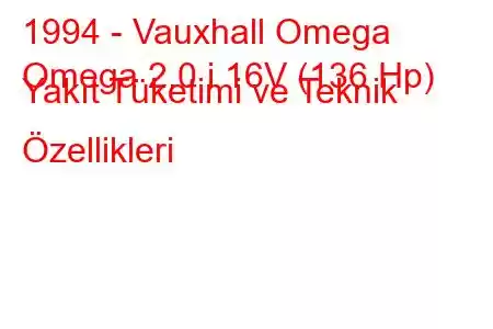 1994 - Vauxhall Omega
Omega 2.0 i 16V (136 Hp) Yakıt Tüketimi ve Teknik Özellikleri