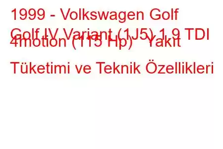 1999 - Volkswagen Golf
Golf IV Variant (1J5) 1.9 TDI 4motion (115 Hp) Yakıt Tüketimi ve Teknik Özellikleri