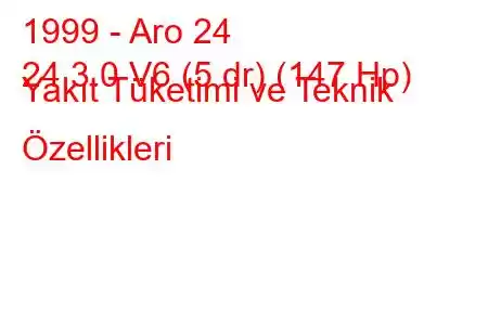 1999 - Aro 24
24 3.0 V6 (5 dr) (147 Hp) Yakıt Tüketimi ve Teknik Özellikleri