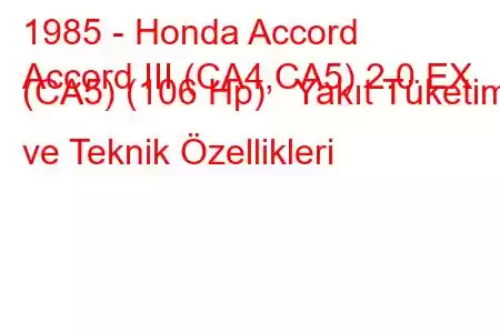 1985 - Honda Accord
Accord III (CA4,CA5) 2.0 EX (CA5) (106 Hp) Yakıt Tüketimi ve Teknik Özellikleri