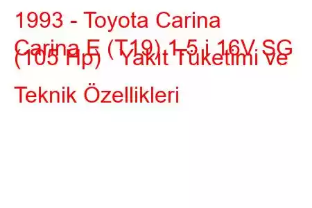 1993 - Toyota Carina
Carina E (T19) 1.5 i 16V SG (105 Hp) Yakıt Tüketimi ve Teknik Özellikleri