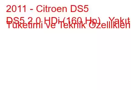 2011 - Citroen DS5
DS5 2.0 HDi (160 Hp) Yakıt Tüketimi ve Teknik Özellikleri