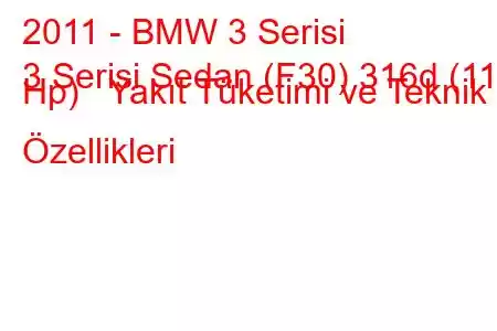 2011 - BMW 3 Serisi
3 Serisi Sedan (F30) 316d (116 Hp) Yakıt Tüketimi ve Teknik Özellikleri