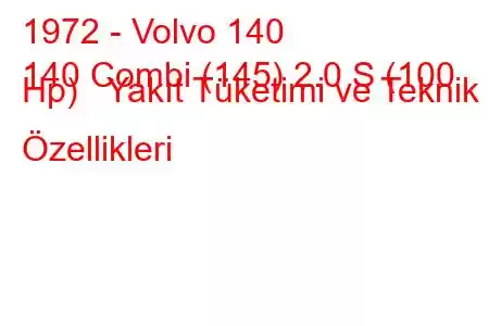 1972 - Volvo 140
140 Combi (145) 2.0 S (100 Hp) Yakıt Tüketimi ve Teknik Özellikleri