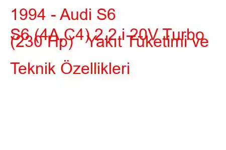 1994 - Audi S6
S6 (4A,C4) 2.2 i 20V Turbo (230 Hp) Yakıt Tüketimi ve Teknik Özellikleri