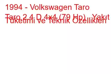 1994 - Volkswagen Taro
Taro 2.4 D 4x4 (79 Hp) Yakıt Tüketimi ve Teknik Özellikleri