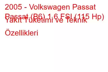 2005 - Volkswagen Passat
Passat (B6) 1.6 FSI (115 Hp) Yakıt Tüketimi ve Teknik Özellikleri