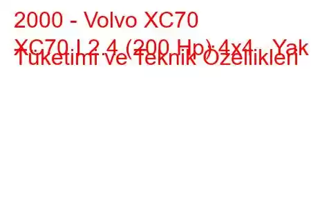 2000 - Volvo XC70
XC70 I 2.4 (200 Hp) 4x4 Yakıt Tüketimi ve Teknik Özellikleri