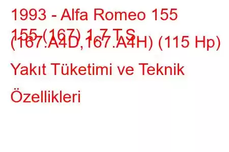 1993 - Alfa Romeo 155
155 (167) 1.7 T.S. (167.A4D,167.A4H) (115 Hp) Yakıt Tüketimi ve Teknik Özellikleri