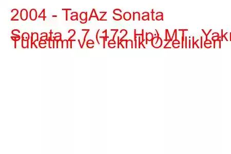 2004 - TagAz Sonata
Sonata 2.7 (172 Hp) MT Yakıt Tüketimi ve Teknik Özellikleri