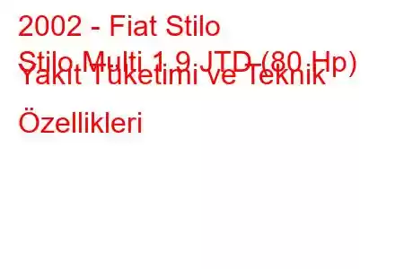 2002 - Fiat Stilo
Stilo Multi 1.9 JTD (80 Hp) Yakıt Tüketimi ve Teknik Özellikleri