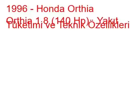 1996 - Honda Orthia
Orthia 1.8 (140 Hp) Yakıt Tüketimi ve Teknik Özellikleri