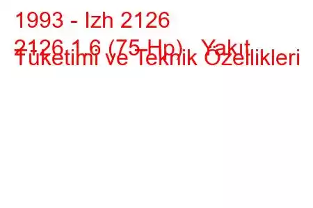 1993 - Izh 2126
2126 1.6 (75 Hp) Yakıt Tüketimi ve Teknik Özellikleri