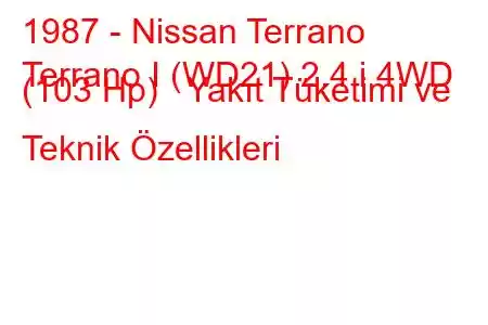 1987 - Nissan Terrano
Terrano I (WD21) 2.4 i 4WD (103 Hp) Yakıt Tüketimi ve Teknik Özellikleri