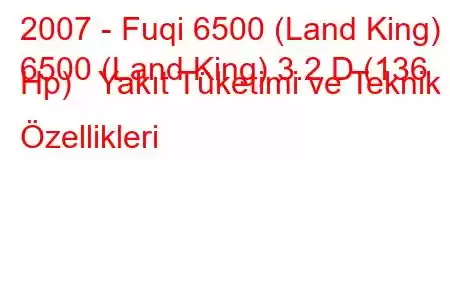 2007 - Fuqi 6500 (Land King)
6500 (Land King) 3.2 D (136 Hp) Yakıt Tüketimi ve Teknik Özellikleri