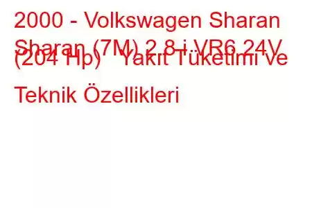 2000 - Volkswagen Sharan
Sharan (7M) 2.8 i VR6 24V (204 Hp) Yakıt Tüketimi ve Teknik Özellikleri