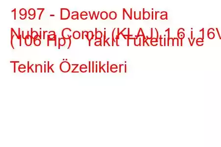 1997 - Daewoo Nubira
Nubira Combi (KLAJ) 1.6 i 16V (106 Hp) Yakıt Tüketimi ve Teknik Özellikleri