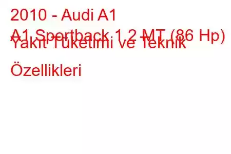 2010 - Audi A1
A1 Sportback 1.2 MT (86 Hp) Yakıt Tüketimi ve Teknik Özellikleri