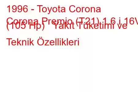 1996 - Toyota Corona
Corona Premio (T21) 1.6 i 16V (105 Hp) Yakıt Tüketimi ve Teknik Özellikleri